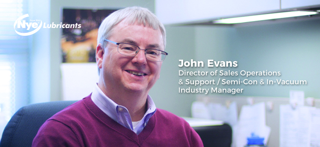 John Evans the Semiconductor/In-Vacuum Industry Manager at Nye Lubricants. 