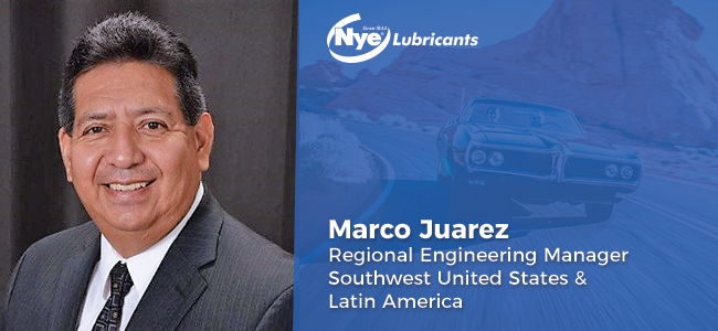 Marco Juarez, a Reigonal Engineering Manager at Nye Lubricants that serves customers in the Southwest United States and Latin America. 